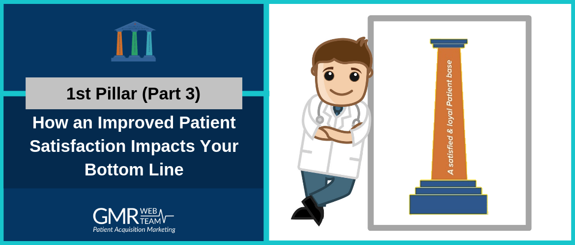 1st Pillar (Part 3): How an Improved Patient Satisfaction Impacts Your Bottom Line