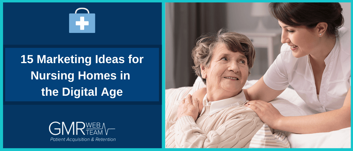 15 Marketing Ideas for Nursing Homes in the Digital Age