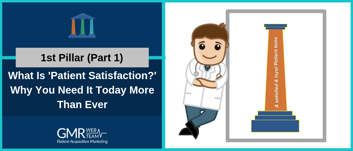 1st Pillar (Part 1): What Is 'Patient Satisfaction?' Why You Need It Today More Than Ever