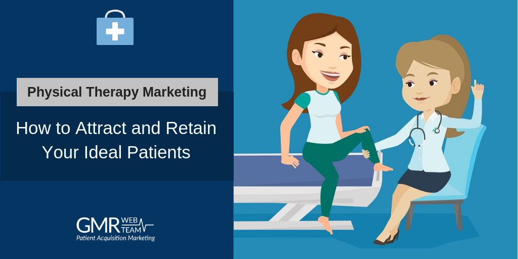 Physical Therapy Marketing: How to Attract and Retain Your Ideal Patients
