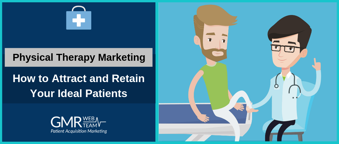 Physical Therapy Marketing: How to Attract and Retain Your Ideal Patients