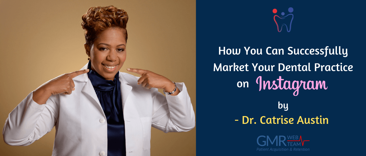 Dr. Catrise Austin’s Take on How You Can Successfully Market Your Dental Practice on Instagram