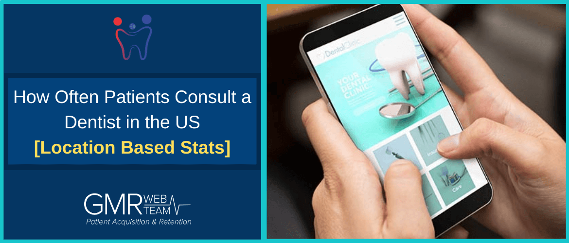 How Often Patients Consult a Dentist in the US: Location Based Facts and Stats How Often Patients Consult a Dentist in the US: Location Based Facts and Stats