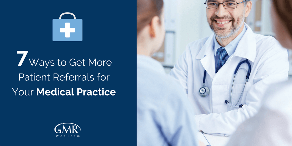 7 Ways to Get More Patient Referrals for Your Medical Practice