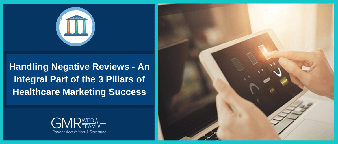 Handling Negative Reviews - An Integral Part of the 3 Pillars of Healthcare Marketing Success Handling Negative Reviews - An Integral Part of the 3 Pillars of Healthcare Marketing Success