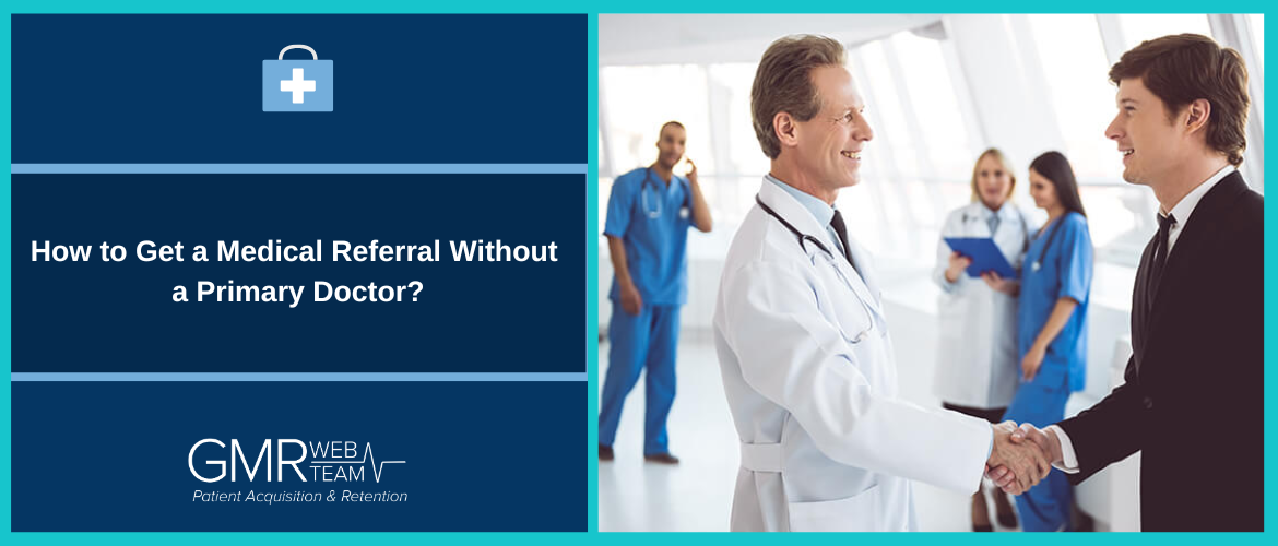 How to Get a Medical Referral Without a Primary Doctor? How to Get a Medical Referral Without a Primary Doctor?