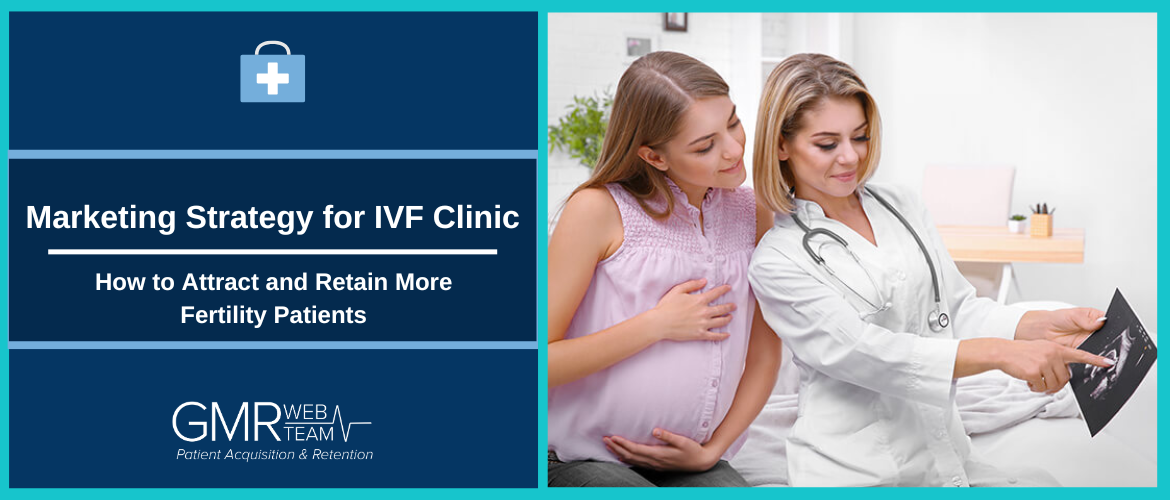 Marketing Strategy for IVF Clinic: How to Attract and Retain More Fertility Patients Marketing Strategy for IVF Clinic: How to Attract and Retain More Fertility Patients