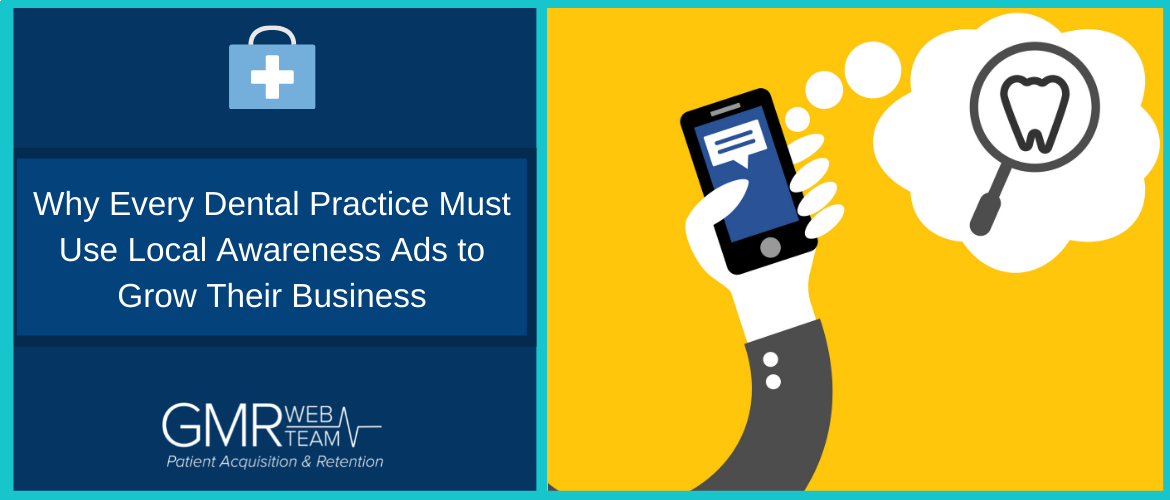 Why Every Dental Practice Must Use Local Awareness Ads to Grow Their Business