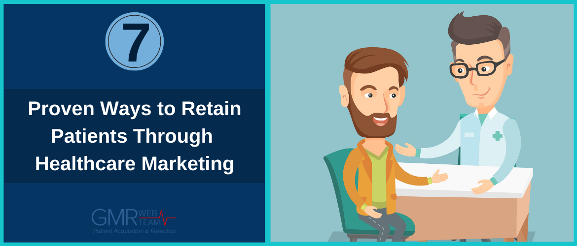 7 Proven Ways to Retain Patients Through Healthcare Marketing 7 Proven Ways to Retain Patients Through Healthcare Marketing