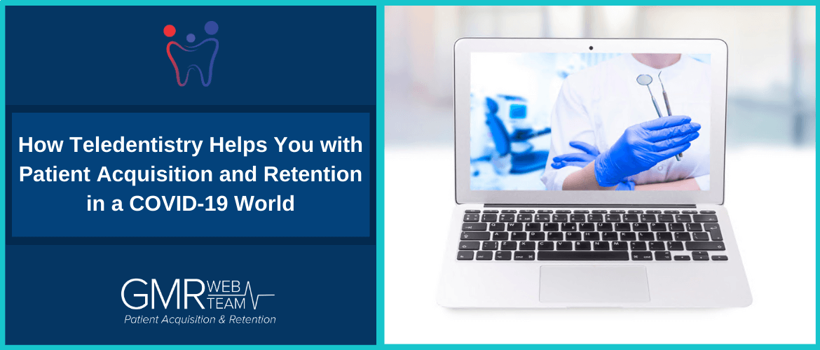 How Teledentistry Helps You with Patient Acquisition and Retention in a COVID-19 World