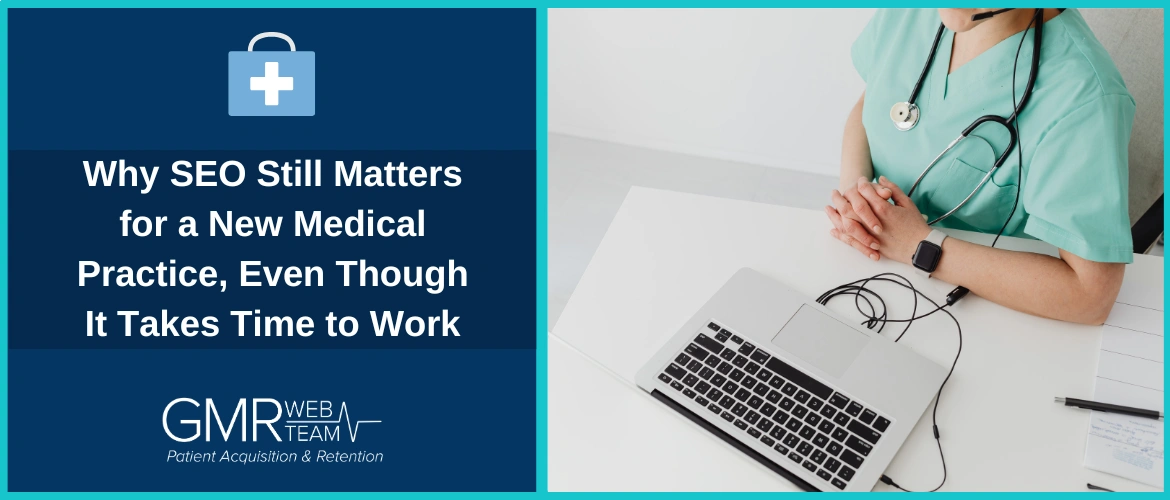 Why SEO Still Matters for a New Medical Practice, Even Though It Takes Time to Work