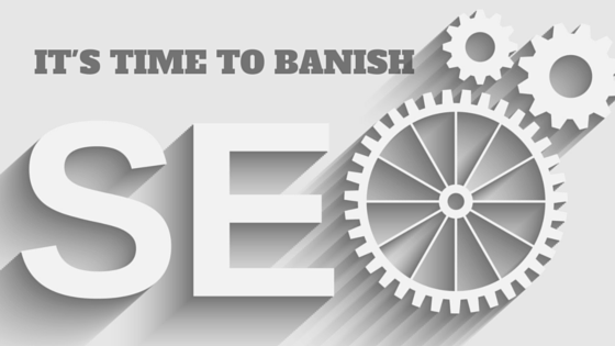 It's Time to Banish SEO