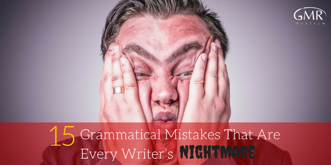 15 Grammatical Mistakes That Are Every Writer’s Nightmare