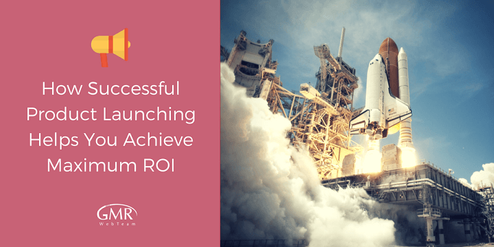 How Successful Product Launching Helps You Achieve Maximum ROI Steps to a successful Product Launch