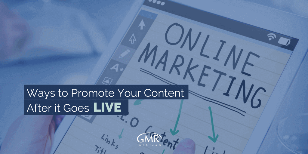 Ways to Promote Your Content After it Goes Live content marketing