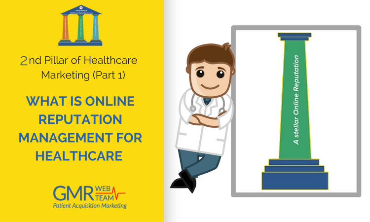 2nd Pillar of Healthcare Marketing Success: Online Reputation Management Online Reputation Management for Healthcare